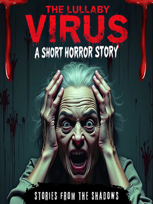 cover image of The Lullaby Virus. a Short Horror Story